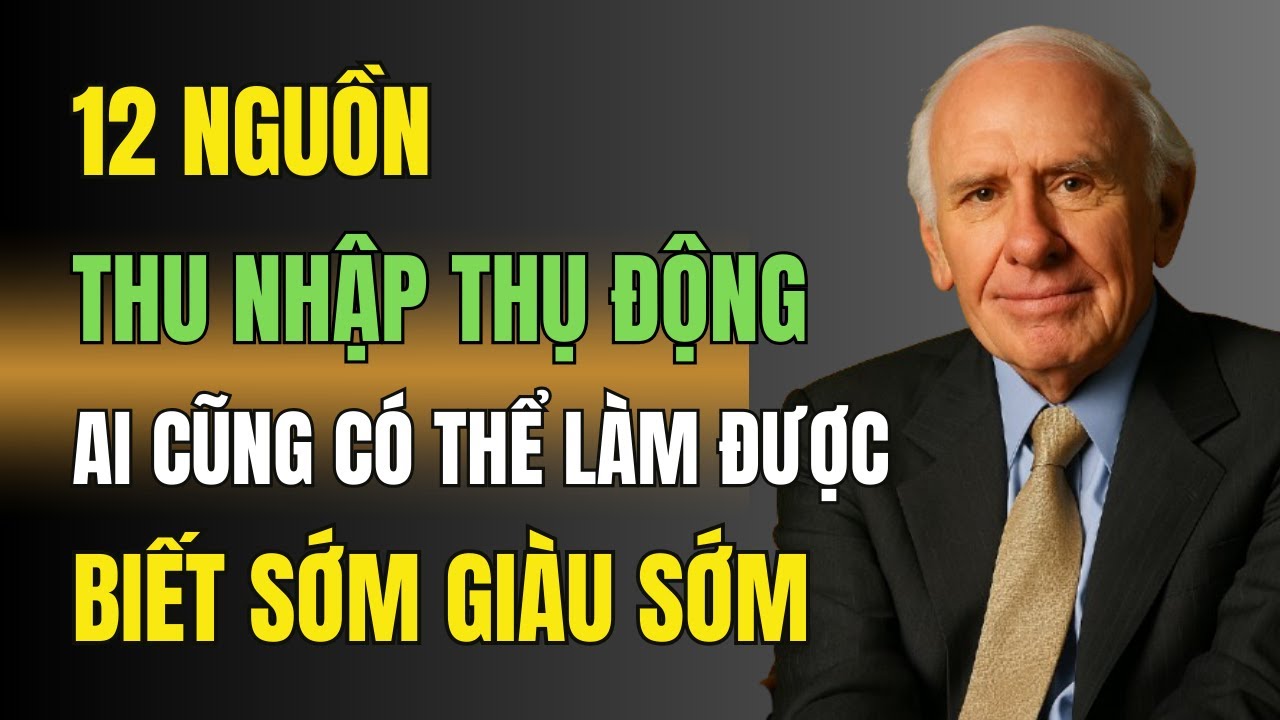 12 Nguồn Thu Nhập Thụ Động Ai Cũng Có Thể Làm Được  - Biết sớm giàu sớm