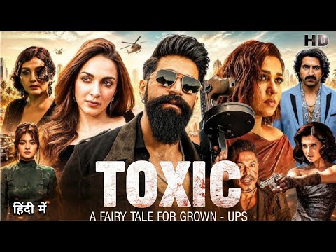 Toxic Full Movie in Hindi | Yash | Nayanthara | Kiara Advani | Huma Qureshi | Review & Fact
