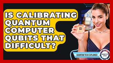 Is Calibrating Quantum Computer Qubits That Difficult? - Quantum Tech Explained