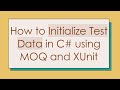 How To Initialize Test Data In C Using MOQ And XUnit How To Initialize Test Data In C Using MOQ And XUnit