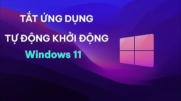 Tắt các ứng dụng tự khởi động cùng Windows 11