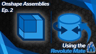 Onshape Assemblies Ep. 2: Using the Revolute Mate