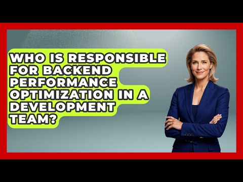 Who Is Responsible for Backend Performance Optimization in a Development Team?