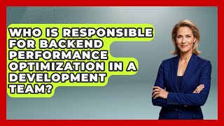 Who Is Responsible for Backend Performance Optimization in a Development Team?