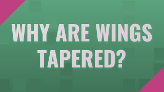 Why are wings tapered