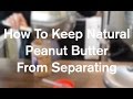 How To Keep Natural Peanut Butter From Separating - AnOregonCottage.com