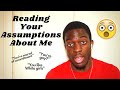 READING YOUR ASSUMPTIONS ABOUT ME...