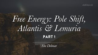Free Energy Pt. 1: Pole Shift, Lemuria and Atlantis