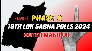 LIVE | 18th LOK SABHA POLLS 2024 | PHASE 2 | OUTER MANIPUR |  26 APR 2024