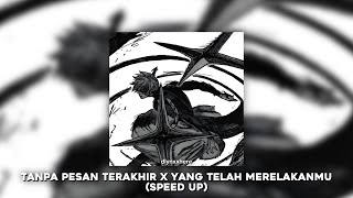 Tanpa Pesan Terakhir X Yang Telah Merelakanmu - Speed Up