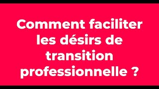Vincent Le Meaux - Comment Faciliter Les Désirs De Transition Professionnelle ?