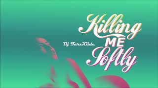 DJ TarzXiide X Young Nizy - Killing Me Softly Remix