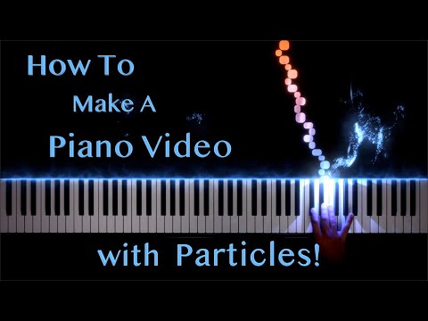 How To Make A Piano Video with Particles - 2021 Version
