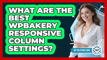 What Are The Best WPBakery Responsive Column Settings? - WP Solutions Guru