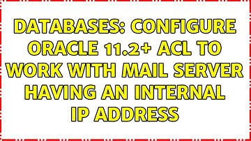 Databases: Configure Oracle 11.2+ ACL to work with mail server having an internal IP address