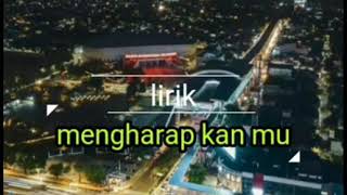 Lirik lagu mengharap kan mu