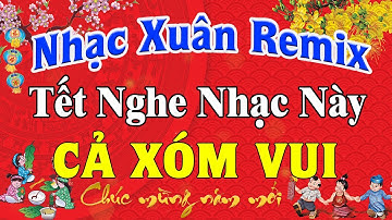 LK Nhạc Xuân Remix 2024 SÔI ĐỘNG NHẤT | Nhạc Tết Remix Chúc Mừng Năm Mới Xuân Giáp Thìn 2024