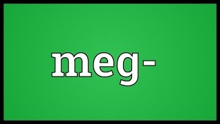 Meg- Meaning