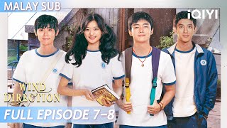 【BM/EN SUB】Wind Direction 迎风的青春 EP7-8 | Sun Qian 孙千, Zilu Zhai 翟子路 | iQIYI Malaysia