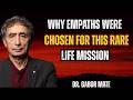 Why Empaths Were Chosen for This Rare Life Mission | Dr. Gabor Maté