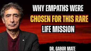 Why Empaths Were Chosen for This Rare Life Mission | Dr. Gabor Maté