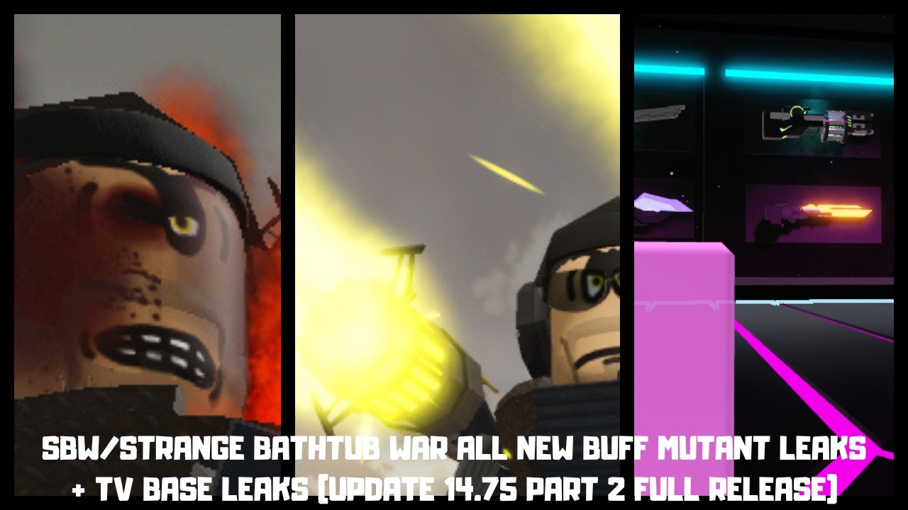 SBW/STRANGE BATHTUB WAR ALL NEW BUFF MUTANT LEAKS + TV BASE LEAKS (UPDATE 14.75 PART 2 FULL RELEASE)