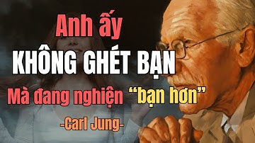 Anh Ấy Không Hề Ghét Bạn, Anh Ấy Đang Ngày Càng Nghiện Sự Bí Ẩn Của Bạn Hơn | Carl Jung