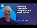 Discussing Orientalism, Colonialism and Israeli Culture - Prof. Yaron Peleg