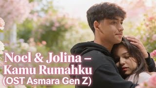 Noel & Jolina – Kamu Rumahku (OST Asmara Gen Z)👉🏻🎧