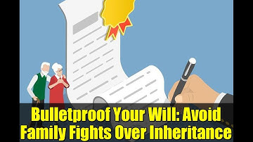 Bulletproof Your Will: Avoid Family Fights Over Inheritance | Estate Planning Guide