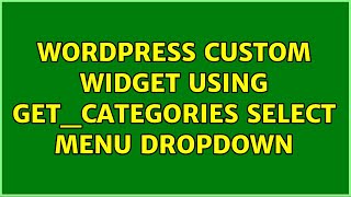 Wordpress: Custom widget using get_categories select menu dropdown (2 Solutions!!)