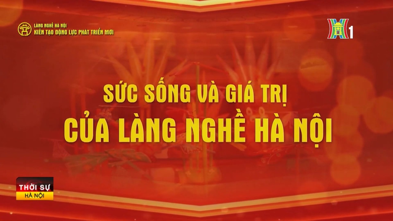 Sức sống và giá trị của của làng nghề Hà Nội | Tin tức