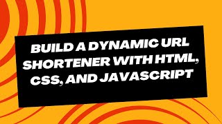 Build a Dynamic URL Shortener with HTML, CSS, and JavaScript