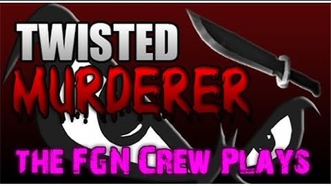The FGN Crew Plays: Roblox - Twisted Murder (PC)