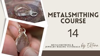 Metalsmithing Course - Lesson 14 (preview) | Estona Tutorials