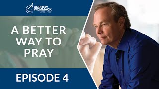 A Better Way to Pray: Episode 4