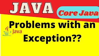 Exception Handling In Java | Problems with the Exception | Exception Handling In Java With Examples