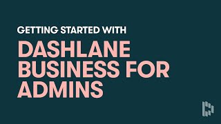 Getting Started With Dashlane Business For Admins