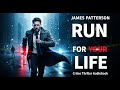 Run for Your Life by James Patterson | Crime Thriller Audiobook | Full Audiobook