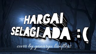 Ziell Ferdian - HARGAI SELAGI ADA || COVER BY @yanaryulionflexs