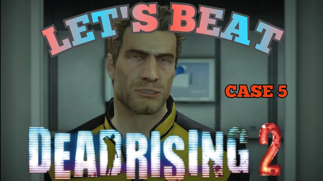 Let's Beat DEAD RISING 2! - Case 5 [Gameplay with All Cutscenes] - YouTube