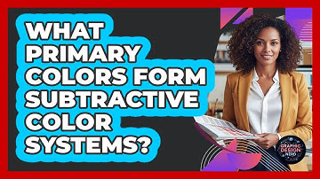 What Primary Colors Form Subtractive Color Systems?