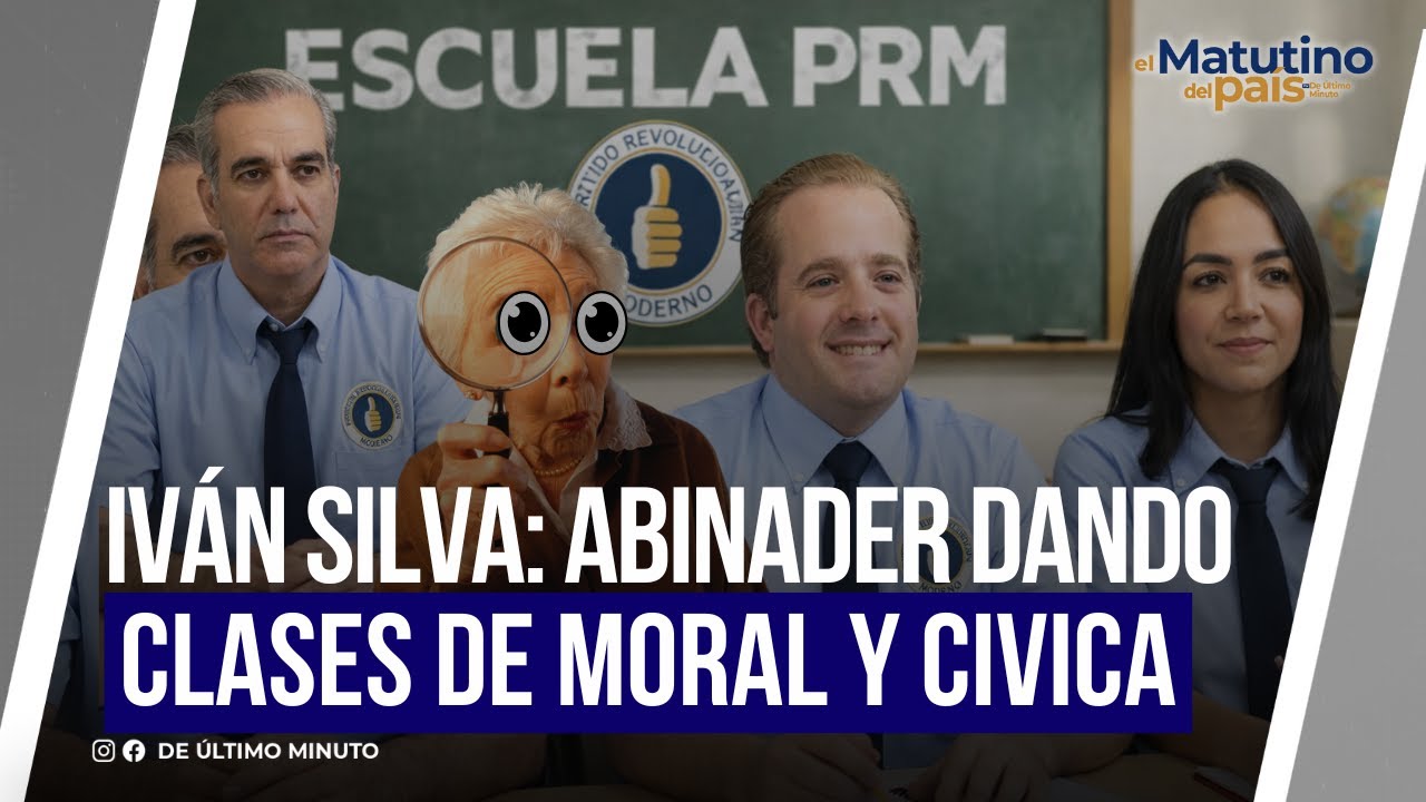 IVÁN SILVA: ABINADER DANDO CLASES DE MORAL Y CIVICA