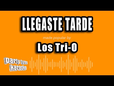 Los Tri-O Llegaste Tarde Versión Karaoke