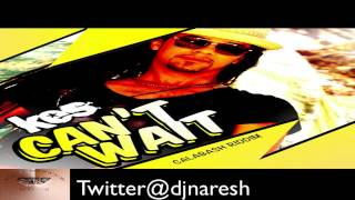 New Kes | CAN'T WAIT [2013 Reggae Release][Calabash Riddim,