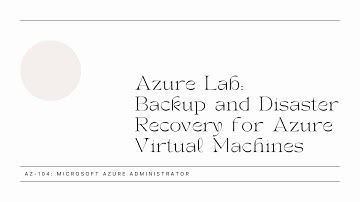 Backup and Disaster Recovery for Azure Virtual Machines