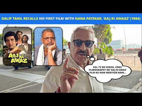 Dalip Tahil Recalls His First Film With Nana Patekar Aaj Ki Awaaz (1984) & Reflects On His Humanity