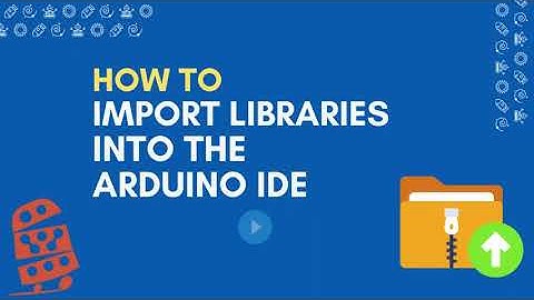 How To: Import Libraries into the Arduino IDE