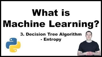 What is Machine Learning? Part 3/5: Decision Tree Algorithm explained - Entropy