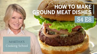 Martha Teaches You How To Make Ground Meat Dishes | Martha Stewart Cooking School S4E8 "The Grind"
